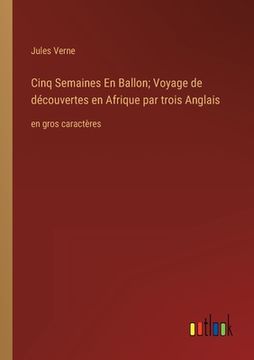 portada Cinq Semaines En Ballon; Voyage de découvertes en Afrique par trois Anglais: en gros caractères (in French)