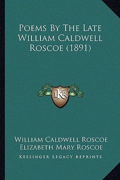 portada poems by the late william caldwell roscoe (1891) (en Inglés)
