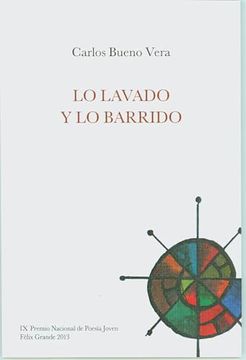 portada Lo Lavado y lo Barrido (ix Premio Nacional de Poesi Joven, Felix Grande 2013)