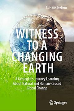 portada Witness to a Changing Earth: A Geologist'S Journey Learning About Natural and Human-Caused Global Change (en Inglés)