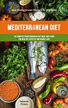 portada Mediterranean Diet: The Complete Mediterranean Diet Meal Prep Guide for Healthy Lifestyle and Weight Loss (Best Mediterranean Recipes for Beginners) (en Inglés)