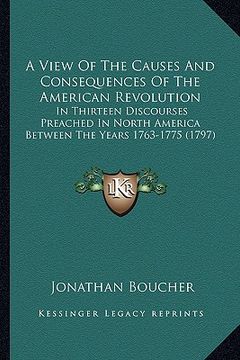 portada a view of the causes and consequences of the american revolua view of the causes and consequences of the american revolution tion: in thirteen disco (en Inglés)