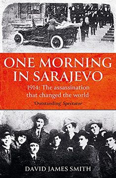 portada One Morning in Sarajevo: The Story of the Assassination That Changed the World (in English)