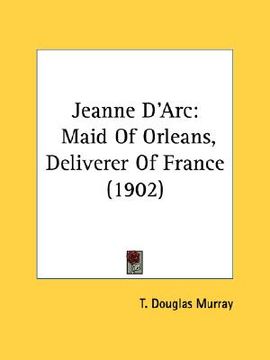 portada jeanne d'arc: maid of orleans, deliverer of france (1902)