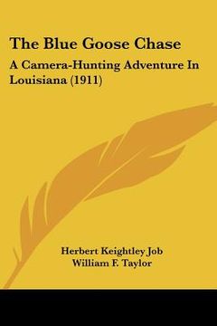 portada the blue goose chase: a camera-hunting adventure in louisiana (1911)