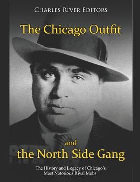 portada The Chicago Outfit and the North Side Gang: The History and Legacy of Chicago's Most Notorious Rival Mobs (in English)