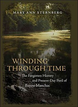 portada Winding Through Time: The Forgotten History and Present-Day Peril of Bayou Manchac (en Inglés)