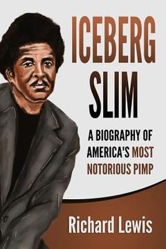 portada Iceberg Slim: A Biography of America's Most Notorious Pimp (in English)
