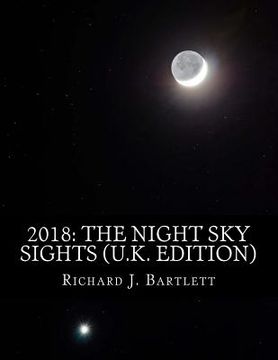 portada 2018: The Night Sky Sights (U.K. Edition): A Guide to Over 100 Astronomical Events to See Without a Telescope (en Inglés)