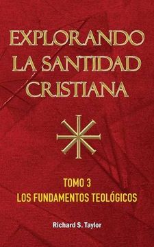 Explorando la Santidad Cristiana: Tomo 3, Los Fundamentos Teológicos
