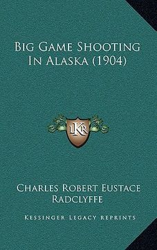 portada big game shooting in alaska (1904) (in English)