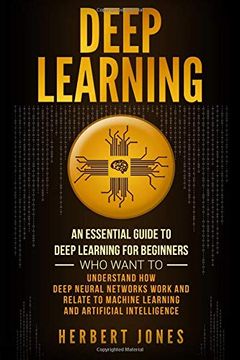 portada Deep Learning: An Essential Guide to Deep Learning for Beginners who Want to Understand how Deep Neural Networks Work and Relate to Machine Learning and Artificial Intelligence (en Inglés)