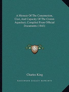 portada a memoir of the construction, cost, and capacity of the croton aqueduct, compiled from official documents (1843) (en Inglés)