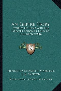 portada an empire story: stories of india and the greater colonies told to children (1908) (in English)