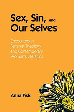 portada Sex, Sin, and our Selves: Encounters in Feminist Theology and Contemporary Women'S Literature (in English)