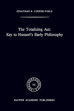 portada the totalizing act: key to husserl's early philosophy (en Inglés)