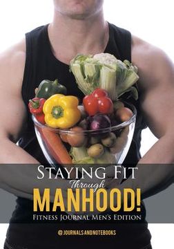 portada Staying Fit Through Manhood! Fitness Journal Men's Edition (en Inglés)