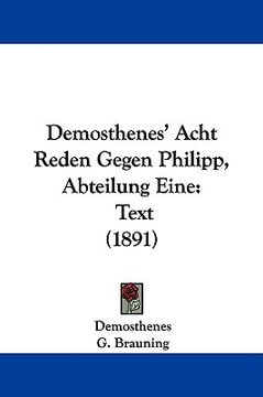portada demosthenes' acht reden gegen philipp, abteilung eine: text (1891) (en Inglés)