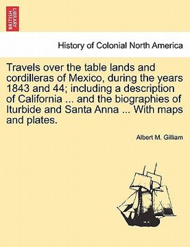 portada travels over the table lands and cordilleras of mexico, during the years 1843 and 44; including a description of california ... and the biographies of (en Inglés)