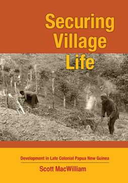 portada Securing Village Life: Development in Late Colonial Papua New Guinea (en Inglés)