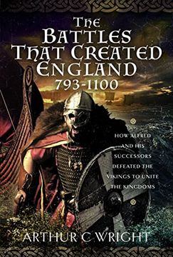 portada The Battles That Created England 793-1100: How Alfred and his Successors Defeated the Vikings to Unite the Kingdoms (en Inglés)