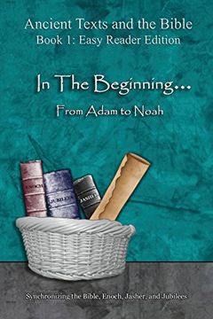portada In the Beginning. from Adam to Noah - Easy Reader Edition: Synchronizing the Bible, Enoch, Jasher, and Jubilees (Ancient Texts and the Bible)