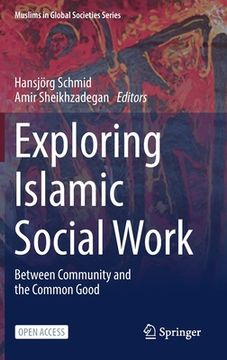 portada Exploring Islamic Social Work: Between Community and the Common Good (en Inglés)