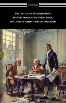 portada The Declaration of Independence, the Constitution of the United States, and Other Important American Documents (en Inglés)