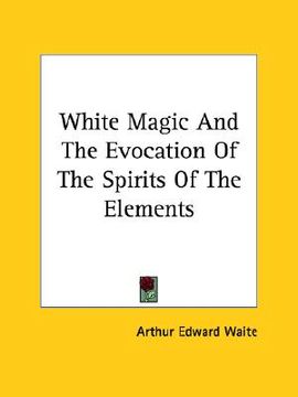 portada white magic and the evocation of the spirits of the elements