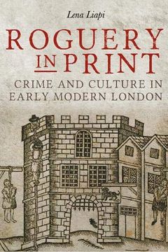 portada Roguery in Print: Crime and Culture in Early Modern London (Studies in Early Modern Cultural, Political and Social History) 