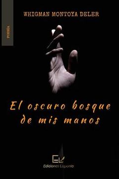 portada El Oscuro Bosque De Mis Manos (spanish Edition) (in Spanish)