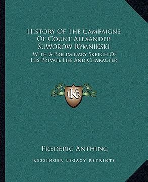 portada history of the campaigns of count alexander suworow rymnikski: with a preliminary sketch of his private life and character (en Inglés)