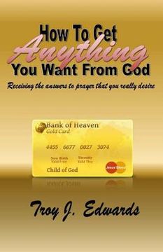 portada How To Get Anything You Want From God (en Inglés)