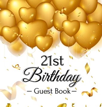 portada 21st Birthday Guest Book: Keepsake Gift for Men and Women Turning 21 - Hardback with Funny Gold Balloon Hearts Themed Decorations and Supplies, (en Inglés)