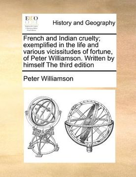 portada french and indian cruelty; exemplified in the life and various vicissitudes of fortune, of peter williamson. written by himself the third edition (in English)