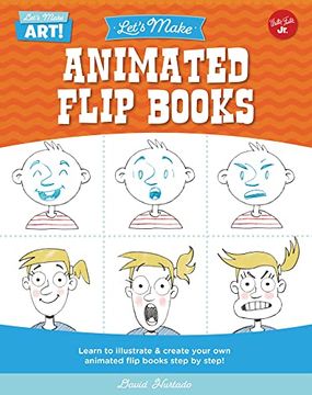 portada Let's Make Animated Flip Books: Learn to Illustrate and Create Your own Animated Flip Books Step by Step (Let's Make Art) (en Inglés)
