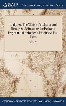 portada Emily: or, The Wife's First Error and Beauty & Ugliness, or the Father's Prayer and the Mother's Prophecy: Two Tales; VOL. IV (en Inglés)