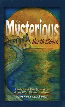portada The Mysterious North Shore: A Collection of Short Stories About Ghosts, Ufos, Shipwrecks and More 