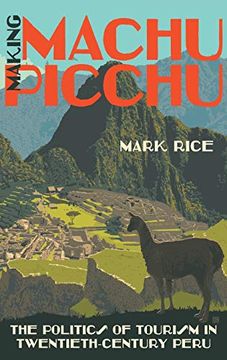 portada Making Machu Picchu: The Politics of Tourism in Twentieth-Century Peru (en Inglés)
