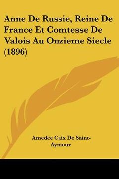 portada anne de russie, reine de france et comtesse de valois au onzieme siecle (1896) (in English)