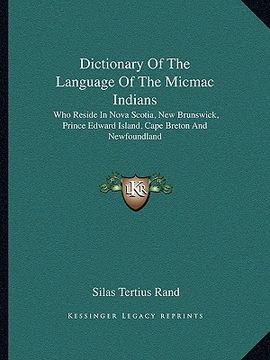 portada dictionary of the language of the micmac indians: who reside in nova scotia, new brunswick, prince edward island, cape breton and newfoundland (en Inglés)