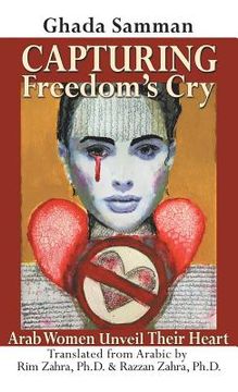 portada Capturing Freedom's Cry: Arab Women Unveil Their Heart (en Inglés)