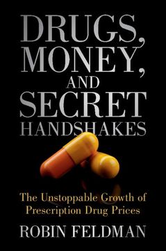 portada Drugs, Money, and Secret Handshakes: The Unstoppable Growth of Prescription Drug Prices (in English)