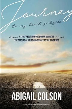 portada Journey to My Heart's Desire: How One Woman Navigated the Detours of Abuse and Divorce to the Other Side (en Inglés)