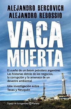 portada Vaca Muerta el Sueño de un Boom Petrolero Argentino las Historias Detras de los Negocios l (in Spanish)