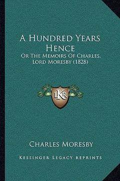 portada a hundred years hence: or the memoirs of charles, lord moresby (1828)