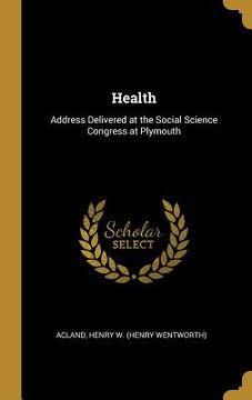 portada Health: Address Delivered at the Social Science Congress at Plymouth (en Inglés)