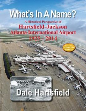 portada What's In A Name?: A Historical Perspective of Hartsfield-Jackson Atlanta International Airport 1925-2014 (en Inglés)