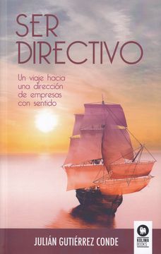 portada Ser Directivo: Un Viaje Hacia una Dirección de Empresas con Sentido (in Spanish)
