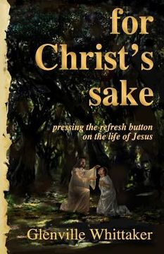 portada For Christ's Sake: pressing the refresh button on the life of Jesus (en Inglés)